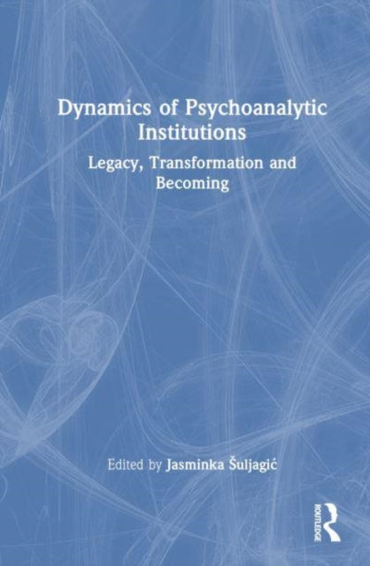 Book cover of: Dynamics of Psychoanalytic Institutions