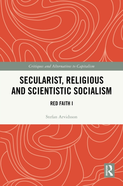 Book cover of: Secularist, Religious and Scientistic Socialism. By: Stefan Arvidsson