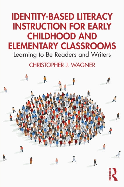 Book cover of: Identity-Based Literacy Instruction for Early Childhood and Elementary Classrooms. By: Christopher J. Wagner