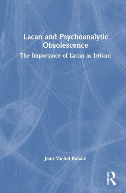 Book cover of: Lacan and Psychoanalytic Obsolescence. By: Jean-Michel Rabaté