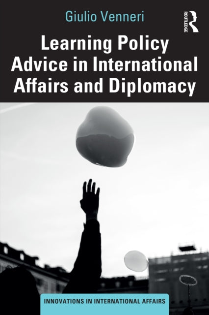 Book cover of: Learning Policy Advice in International Affairs and Diplomacy. By: Giulio Venneri