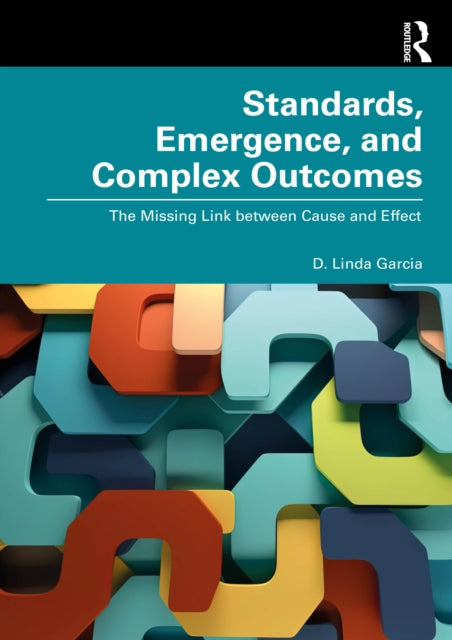 Book cover of: Standards, Emergence, and Complex Outcomes. By: D. Linda Garcia