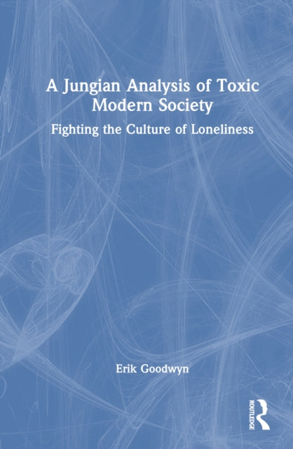 Book cover of: Jungian Analysis of Toxic Modern Society. By: Erik D. Goodwyn