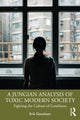 Book cover of: Jungian Analysis of Toxic Modern Society. By: Erik D. Goodwyn