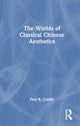 Book cover of: Worlds of Classical Chinese Aesthetics. By: Paul Rakita Goldin