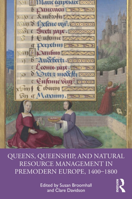 Book cover of: Queens, Queenship, and Natural Resource Management in Premodern Europe, 1400-1800. By: Susan Broomhall