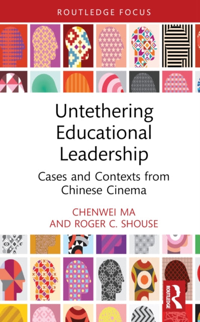 Book cover of: Untethering Educational Leadership. By: Chenwei Ma