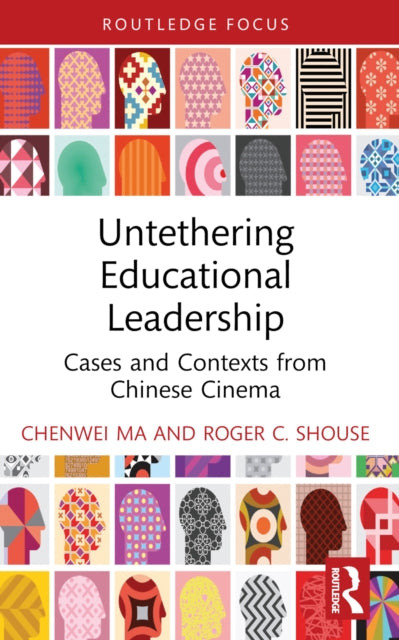 Book cover of: Untethering Educational Leadership. By: Chenwei Ma