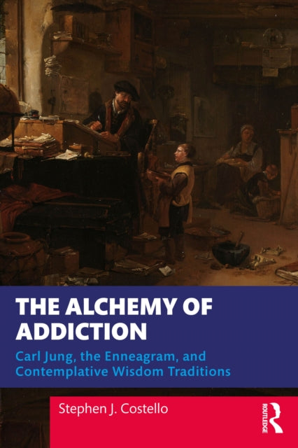 Book cover of: Alchemy of Addiction. By: Stephen J. Costello