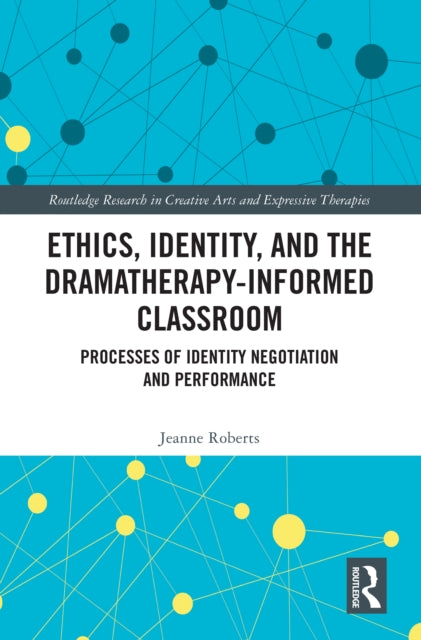 Book cover of: Ethics, Identity, and the Dramatherapy-informed Classroom. By: Jeanne Roberts