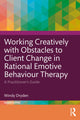 Book cover of: Working Creatively with Obstacles to Client Change in Rational Emotive Behaviour Therapy. By: Windy Dryden