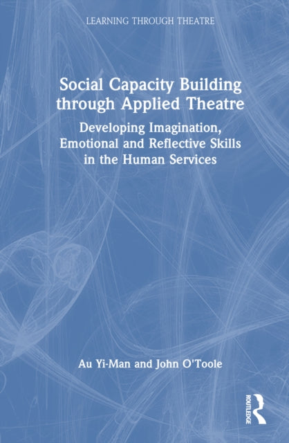 Book cover of: Social Capacity Building through Applied Theatre. By: Au Yi-Man