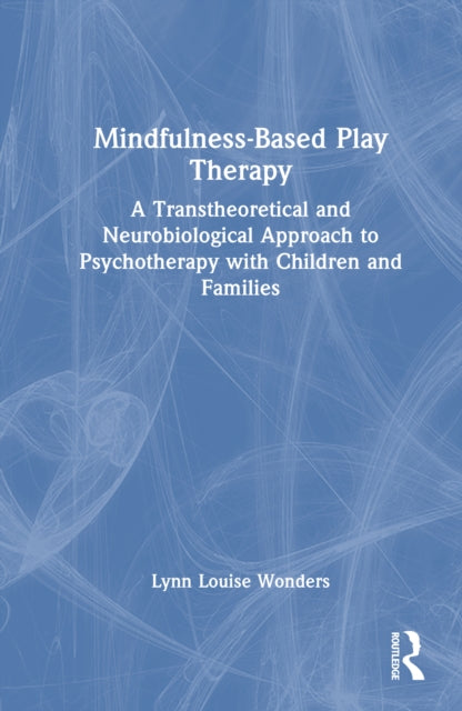 Book cover of: Mindfulness-Based Play Therapy. By: Lynn Louise Wonders