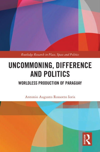Book cover of: Uncommoning, Difference and Politics. By: Antonio Augusto Rossotto Ioris