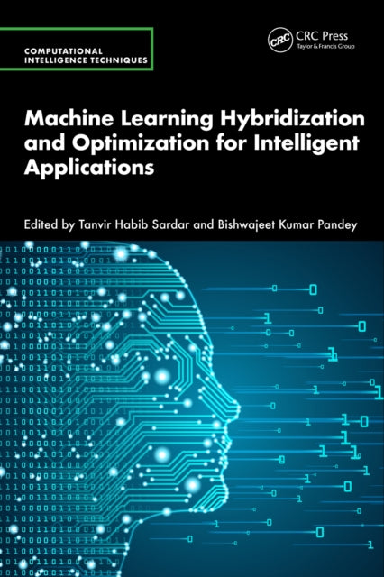 Book cover of: Machine Learning Hybridization and Optimization for Intelligent Applications. By: Tanvir Habib Sardar