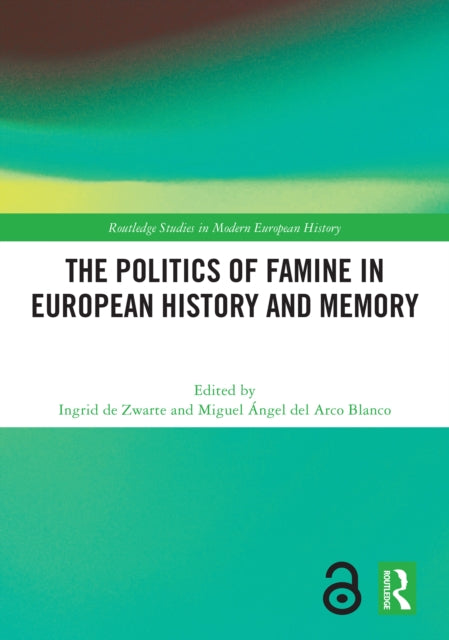 Book cover of: Politics of Famine in European History and Memory. By: Ingrid de Zwarte