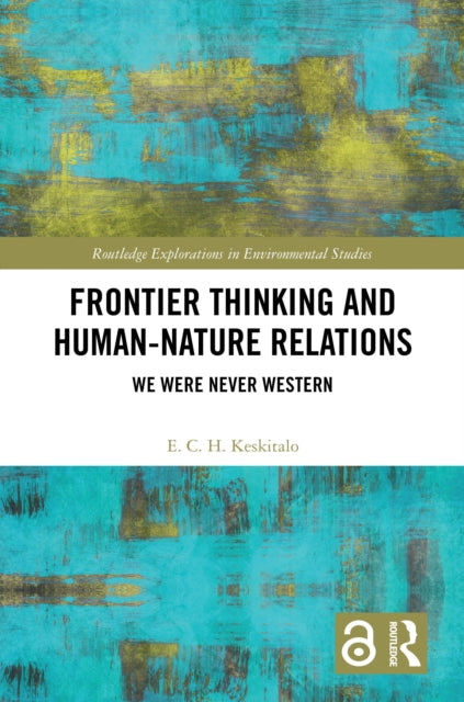 Book cover of: Frontier Thinking and Human-Nature Relations. By: E. C. H. Keskitalo