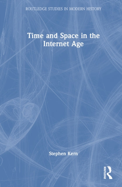 Book cover of: Time and Space in the Internet Age. By: Stephen Kern
