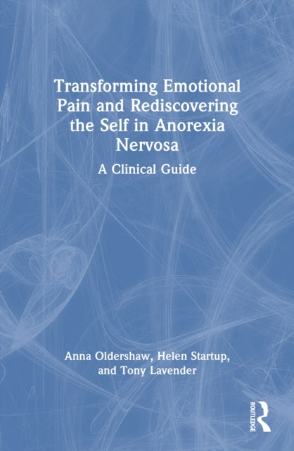 Book cover of: Transforming Emotional Pain and Rediscovering the Self in Anorexia Nervosa. By: Anna Oldershaw