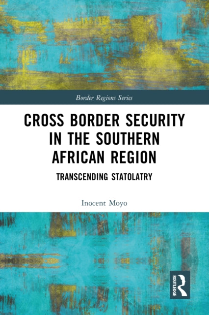 Book cover of: Cross Border Security in the Southern African Region. By: Inocent Moyo