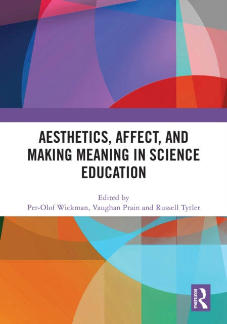 Book cover of: Aesthetics, Affect, and Making Meaning in Science Education. By: Per-Olof Wickman