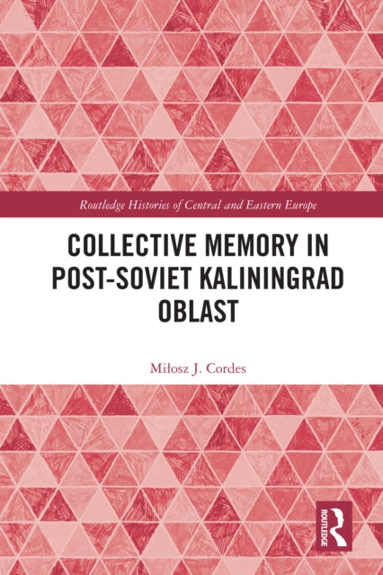 Book cover of: Collective Memory in Post-Soviet Kaliningrad Oblast. By: Milosz J. Cordes