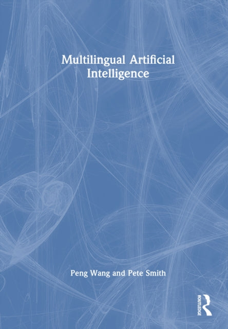 Book cover of: Multilingual Artificial Intelligence. By: Peng Wang