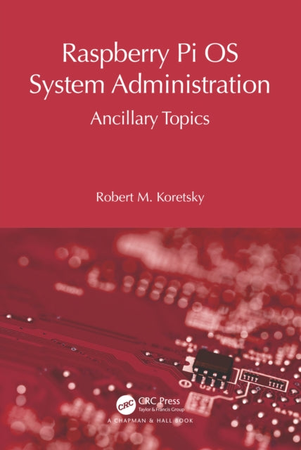Book cover of: Raspberry Pi OS System Administration. By: Robert M. Koretsky