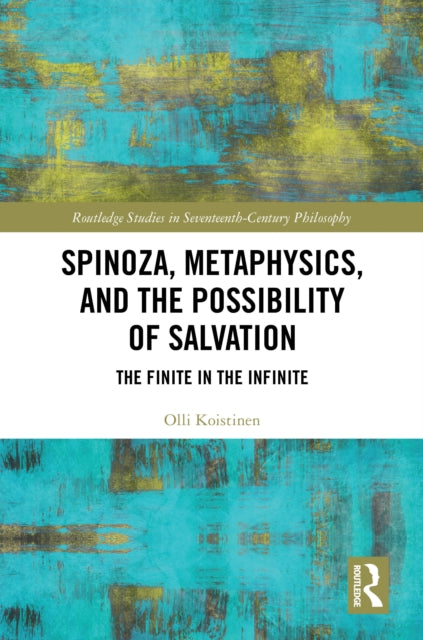 Book cover of: Spinoza, Metaphysics, and the Possibility of Salvation. By: Olli Koistinen