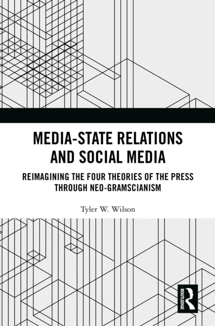 Book cover of: Media-State Relations and Social Media. By: Tyler W Wilson