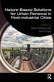 Book cover of: Nature-Based Solutions for Urban Renewal in Post-Industrial Cities. By: Silvia Barbero