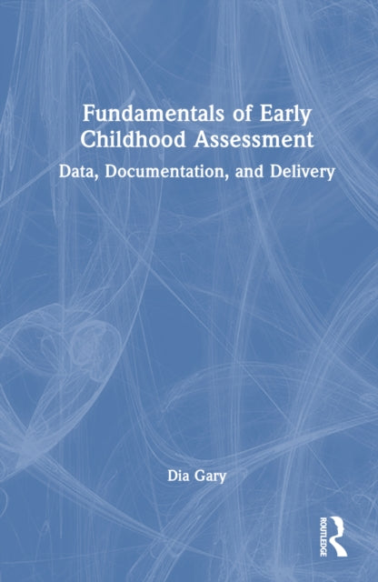Book cover of: Fundamentals of Early Childhood Assessment. By: Dia Gary