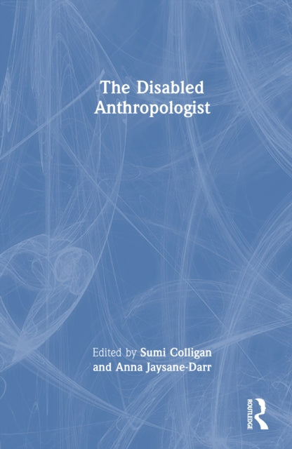 Book cover of: Disabled Anthropologist. By: Sumi Colligan