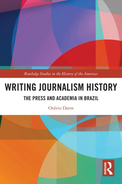 Book cover of: Writing Journalism History. By: Otávio Daros