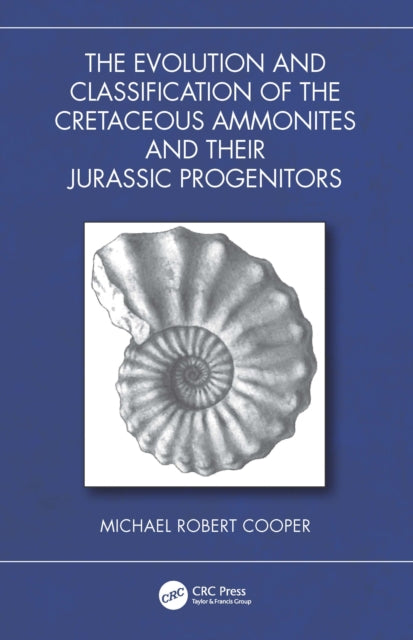 Book cover of: Evolution and Classification of the Cretaceous Ammonites and their Jurassic Progenitors. By: Michael Robert Cooper