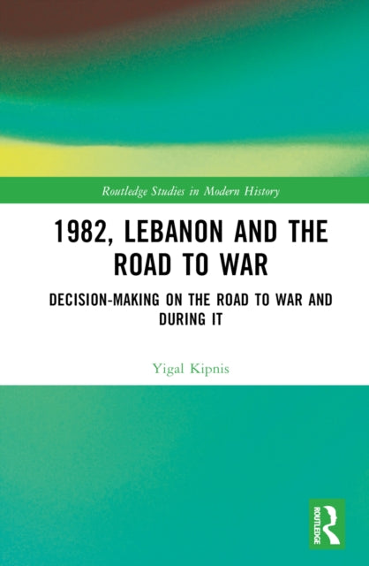 Book cover of: 1982, Lebanon and the Road to War. By: Yigal Kipnis