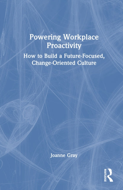 Book cover of: Powering Workplace Proactivity. By: Joanne Gray