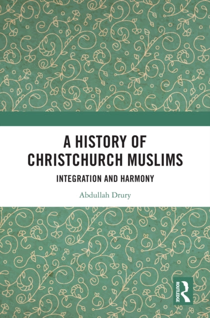 Book cover of: History of Christchurch Muslims. By: Abdullah Drury