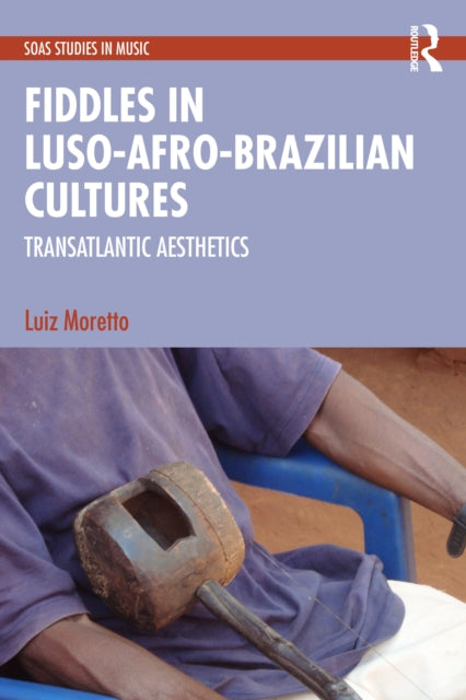 Book cover of: Fiddles in Luso-Afro-Brazilian Cultures. By: Luiz Moretto