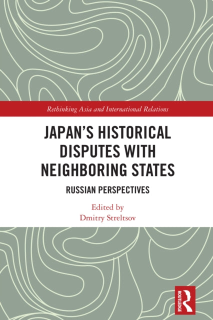 Book cover of: Japan's Historical Disputes with Neighboring States. By: Dmitry Streltsov