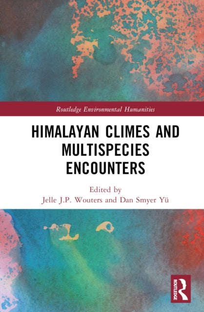 Book cover of: Himalayan Climes and Multispecies Encounters. By: Jelle J. P. Wouters