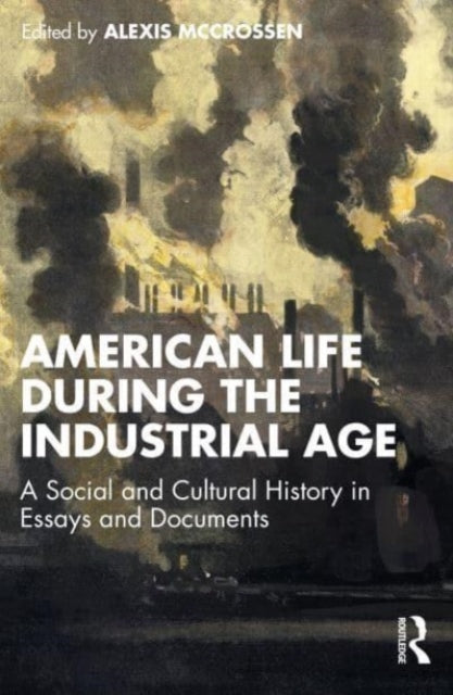Book cover of: American Life During the Industrial Age. By: Alexis McCrossen