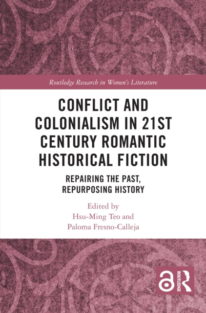Book cover of: Conflict and Colonialism in 21st Century Romantic Historical Fiction. By: Hsu-Ming Teo