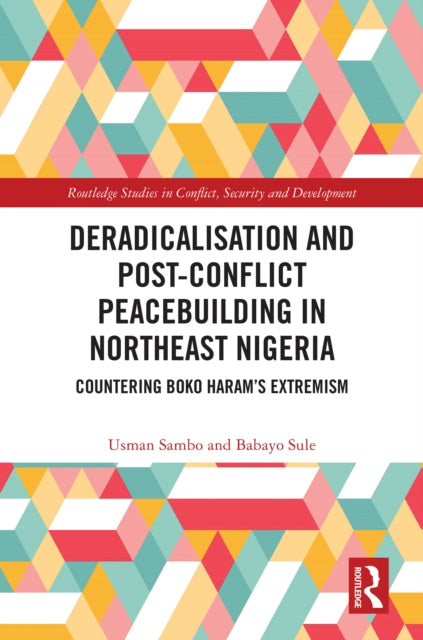 Book cover of: Deradicalisation and Post-Conflict Peacebuilding in Northeast Nigeria. By: Usman Sambo