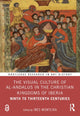 Book cover of: Visual Culture of al-Andalus in the Christian Kingdoms of Iberia. By: Inés Monteira Arias