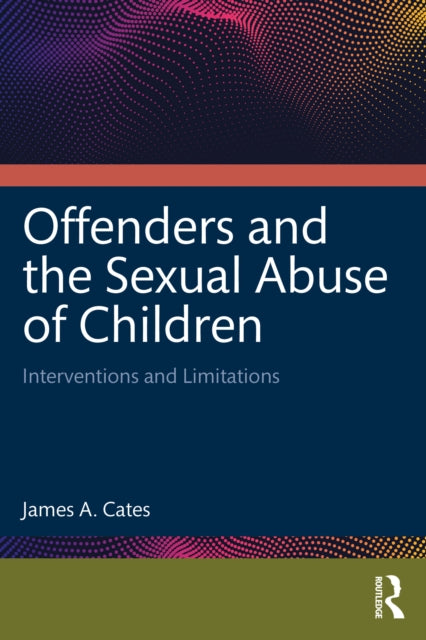 Book cover of: Offenders and the Sexual Abuse of Children. By: James A. Cates