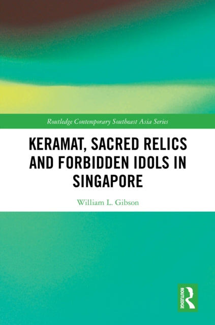 Book cover of: Keramat, Sacred Relics and Forbidden Idols in Singapore. By: William L. Gibson