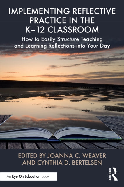 Book cover of: Implementing Reflective Practice in the K–12 Classroom. By: Joanna C. Weaver