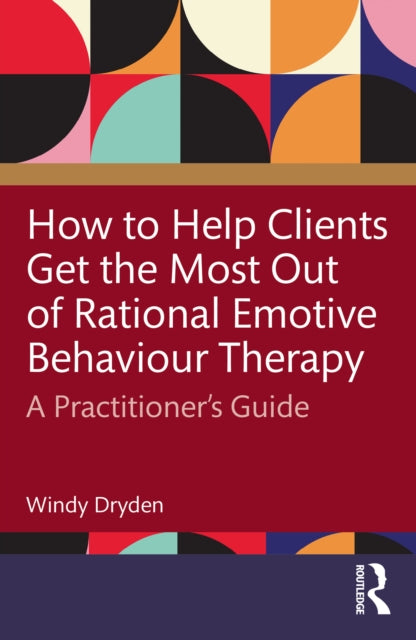 Book cover of: How to Help Clients Get the Most Out of Rational Emotive Behaviour Therapy. By: Windy Dryden