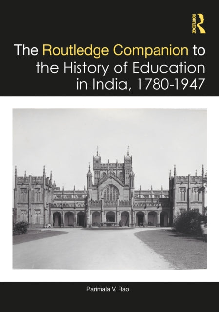 Book cover of: Routledge Companion to the History of Education in India, 1780–1947. By: Parimala V. Rao